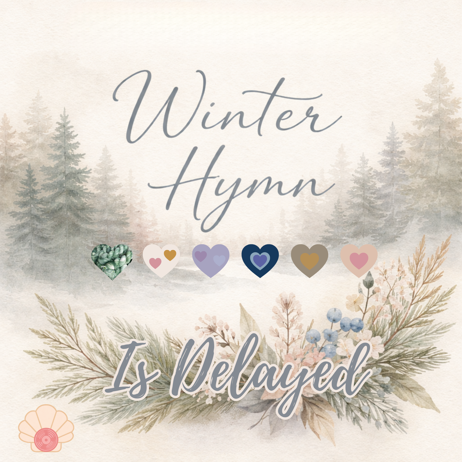 Winter Hymn yarn collection delay announcement graphic with soft watercolor winter background, script title, heart color icons, and the words “Is Delayed.”